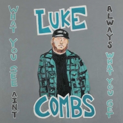 Luke Combs - What You See Aint Always What You Get (Deluxe Edition)